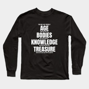 You May Ask Your Self About the Age, Bodies, knowledge and treasure Long Sleeve T-Shirt